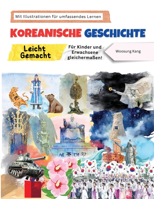 Koreanische Geschichte Leicht Gemacht - Für Kinder und Erwachsene gleichermaßen! Mit Illustrationen für umfassendes Lernen