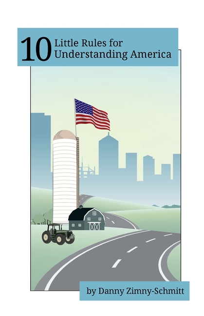 10 Little Rules for Understanding America: How the places we live shape what we believe -- and how we vote