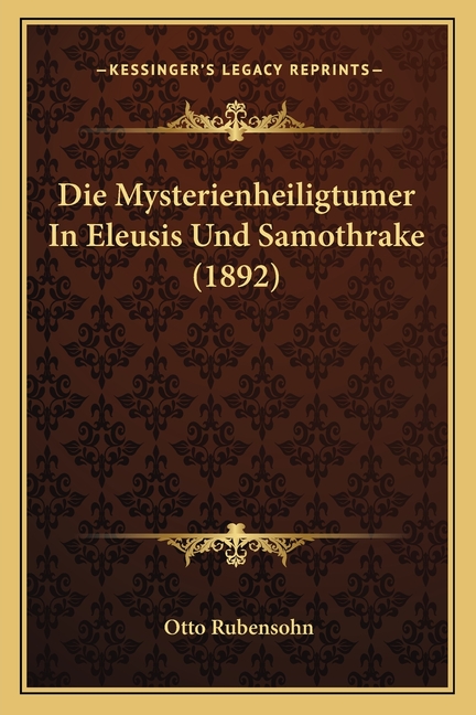 Die Mysterienheiligtumer In Eleusis Und Samothrake (1892)