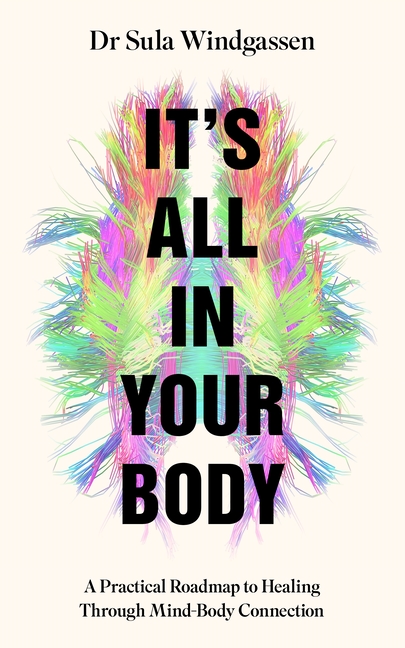 It's All in Your Body: A Practical Roadmap to Healing Through Mind-Body Connection