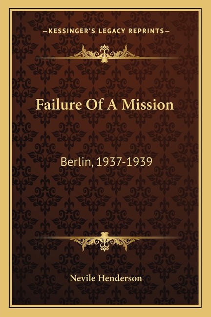 Failure Of A Mission: Berlin, 1937-1939