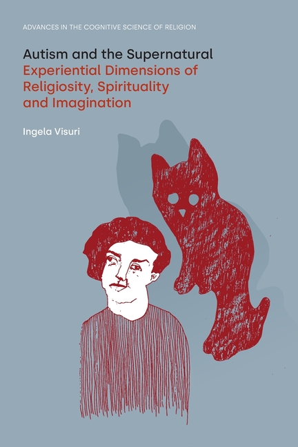 Autism and the Supernatural: Experiential Dimensions of Religiosity, Spirituality and Imagination