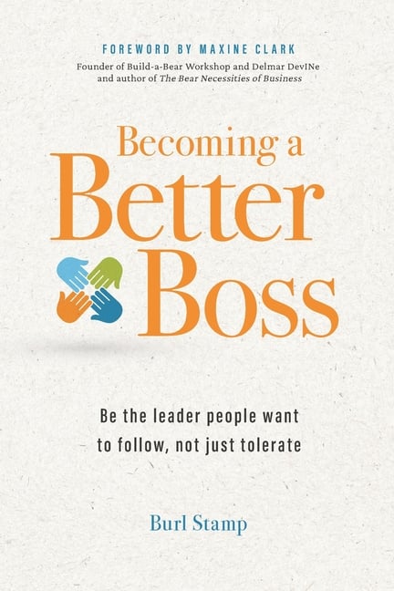 Becoming a Better Boss: Be the leader people want to follow, not just tolerate