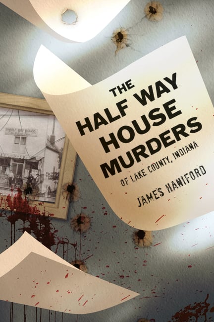 The Half Way House Murders of Lake County, Indiana