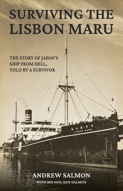 Surviving the Lisbon Maru: The story of Japan's Ship from Hell, told by a survivor