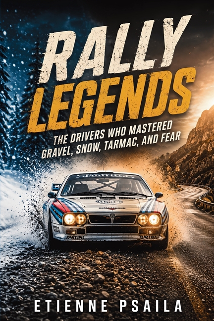 Rally Legends: The Drivers Who Mastered Gravel, Snow, Tarmac, and Fear
