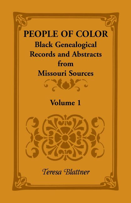 People of Color: Black Genealogical Records and Abstracts from Missouri Sources, Volume 1