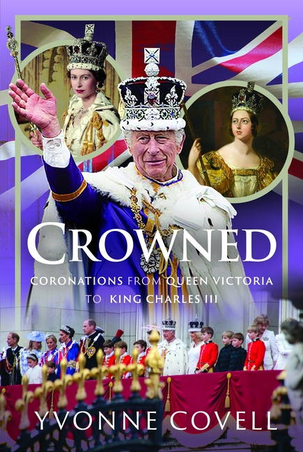Crowned: Coronations from Queen Victoria to King Charles III