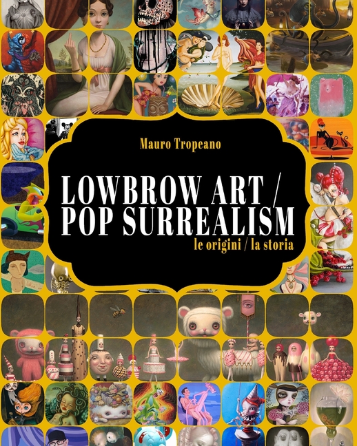 Lowbrow Art / Pop Surrealism: [le orgini / la storia]