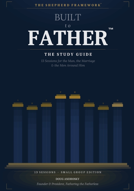 Built to Father the Study Guide: 13 Sessions for the Man, the Marriage, and the Men Around Him