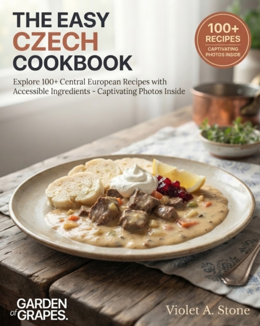 The Easy Czech Cookbook: Explore 100+ Central European Recipes with Accessible Ingredients - Captivating Photos Inside