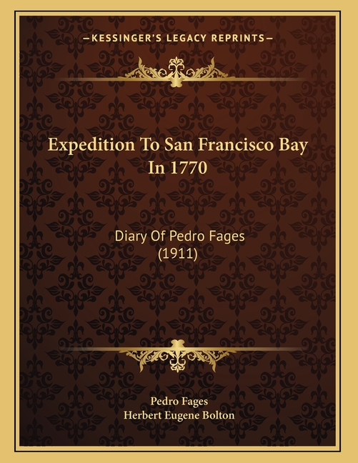 Expedition To San Francisco Bay In 1770: Diary Of Pedro Fages (1911)