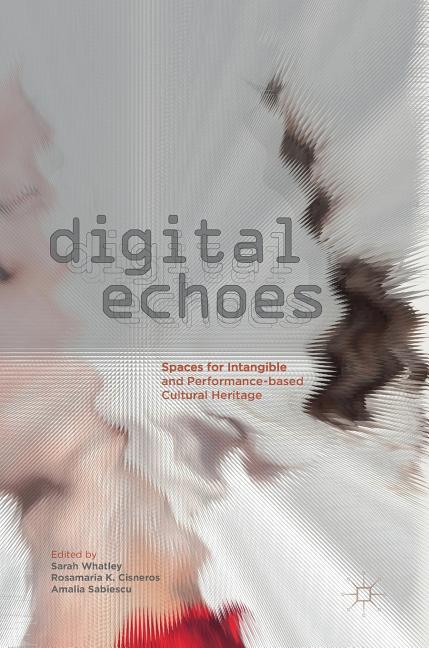 Digital Echoes: Spaces for Intangible and Performance-Based Cultural Heritage