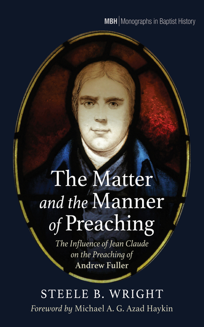 The Matter and the Manner of Preaching: The Influence of Jean Claude on the Preaching of Andrew Fuller