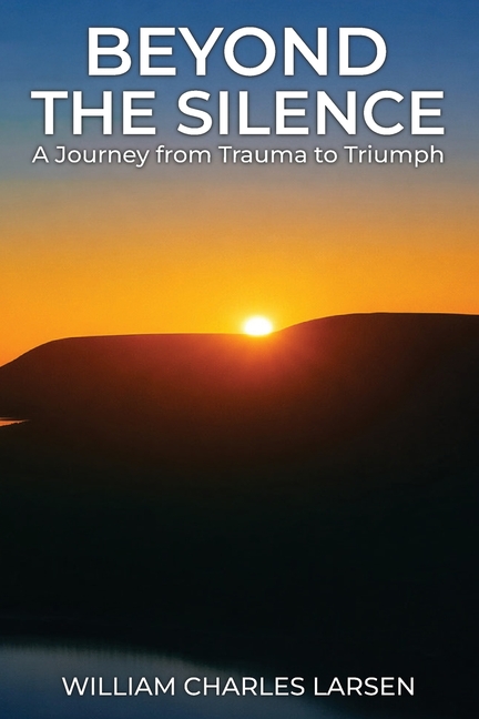 Beyond The Silence: A Journey from Trauma to Triumph