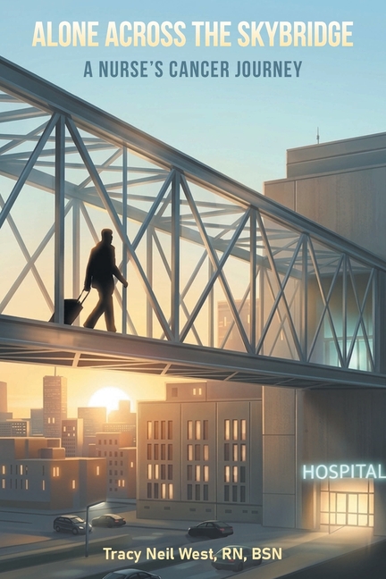 Alone Across the Skybridge: A Nurse's Cancer Journey