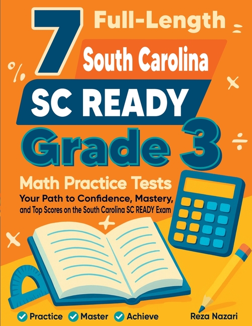 7 Full-Length South Carolina SC READY Grade 3 Math Practice Tests: Your Path to Confidence, Mastery, and Top Scores on the South Carolina SC READY Exa