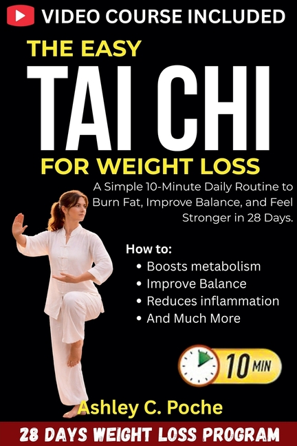 The Easy Tai Chi for Weight Loss: A Simple 10-Minute Daily Routine to Burn Fat, Improve Balance, and Feel Stronger in 28 Days.