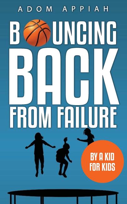 Bouncing Back from Failure: By a Kid for Kids