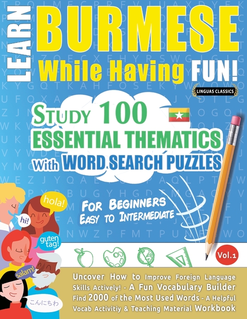 Learn Burmese While Having Fun! - For Beginners: Easy to Intermediate - Study 100 Essential Thematics with Word Search Puzzles - Vol.1