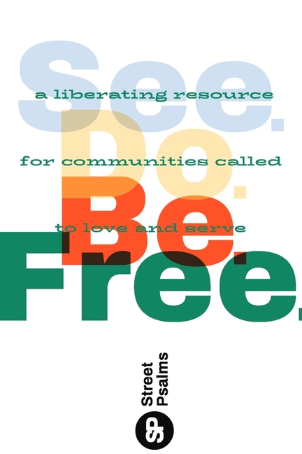 See. Do. Be. Free.: A Liberating Resource for Communities Called to Love and Serve