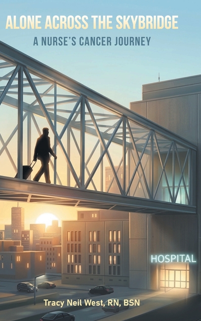 Alone Across the Skybridge: A Nurse's Cancer Journey