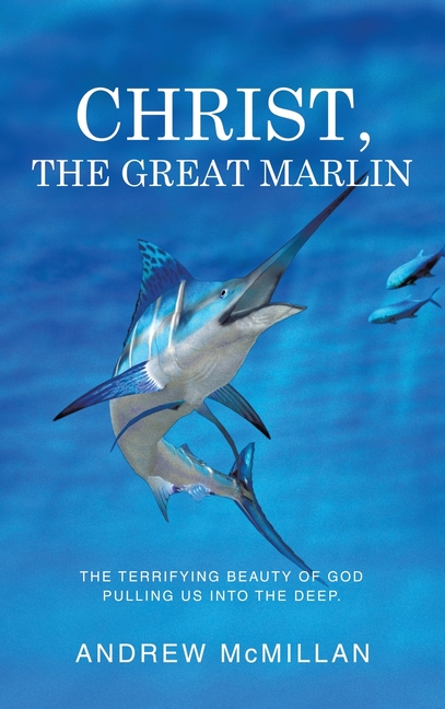 Christ, the Great Marlin: The Terrifying Beauty of God Pulling Us into the Deep.