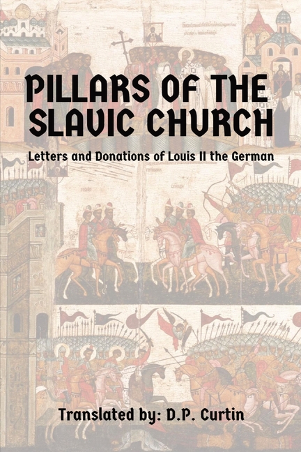 Pillars of the Slavic Church: Letters and Donations of Louis II the German