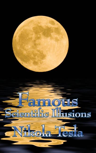 Famous Scientific Illusions: Nikola Tesla on Scientific Error, Invention, and Misread Phenomena