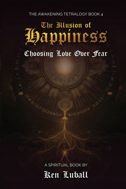The Illusion of Happiness: Choosing Love Over Fear