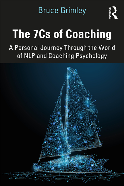 The 7cs of Coaching: A Personal Journey Through the World of Nlp and Coaching Psychology