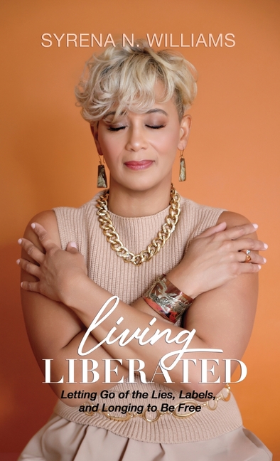 Living Liberated: Letting Go of the Lies, Labels, and Longing to Be Free