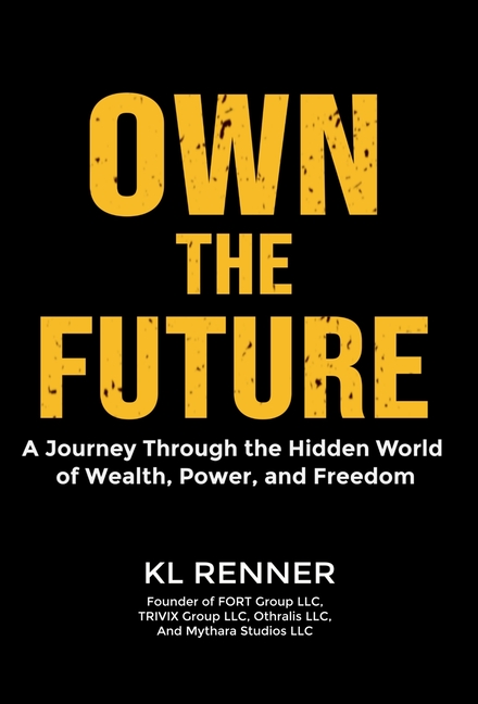 Own The Future: A Journey Through the Hidden World of Wealth, Power, and Freedom