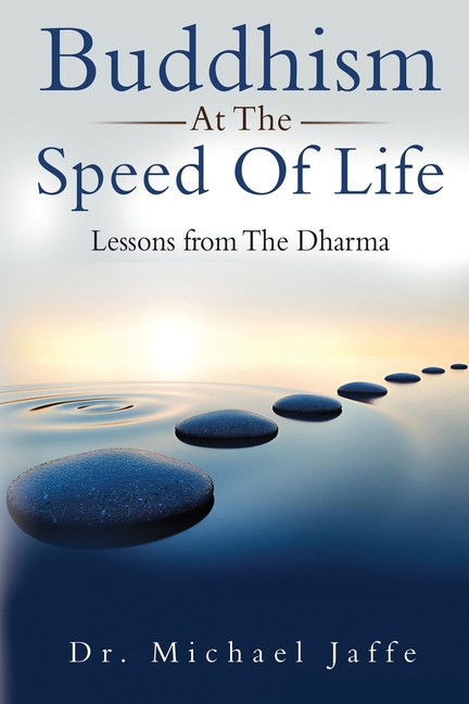 Buddhism At The Speed Of Life: Lessons from The Dharma