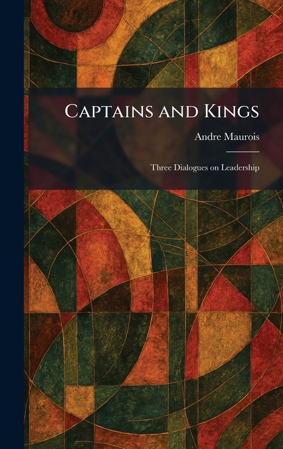 Captains and Kings: Three Dialogues on Leadership