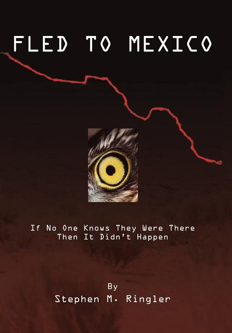 Fled to Mexico: If No One Knows They Were There Then It Didn't Happen