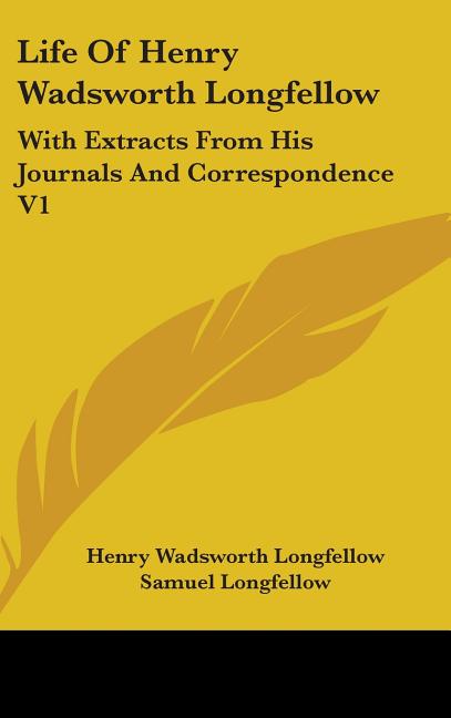 Life Of Henry Wadsworth Longfellow: With Extracts From His Journals And Correspondence V1