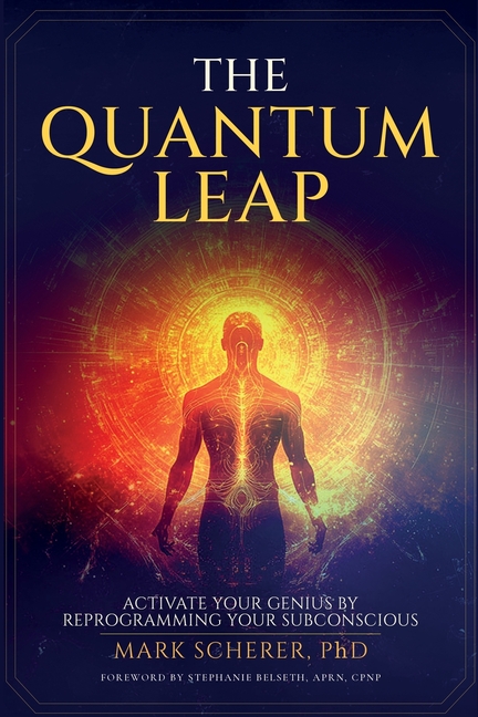 The Quantum Leap: Activate Your Genius by Reprogramming Your Subconscious