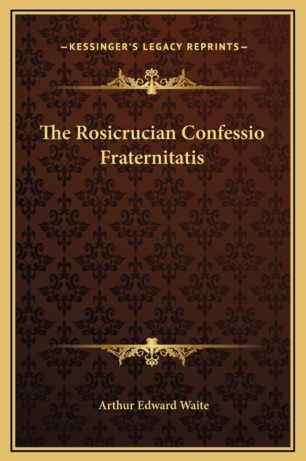 The Rosicrucian Confessio Fraternitatis