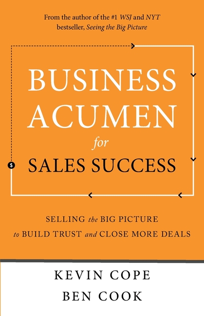 Business Acumen for Sales Success: Selling the Big Picture to Build Trust and Close More Deals