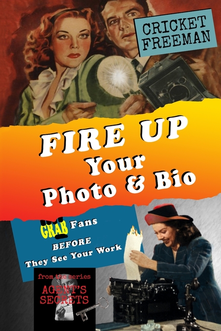 Fire Up Your Photo and Bio: Grab Fans BEFORE They See Your Work - Attract an Agent, Find Fans - How to for Writers, Influencers, Podcasters Artists, M
