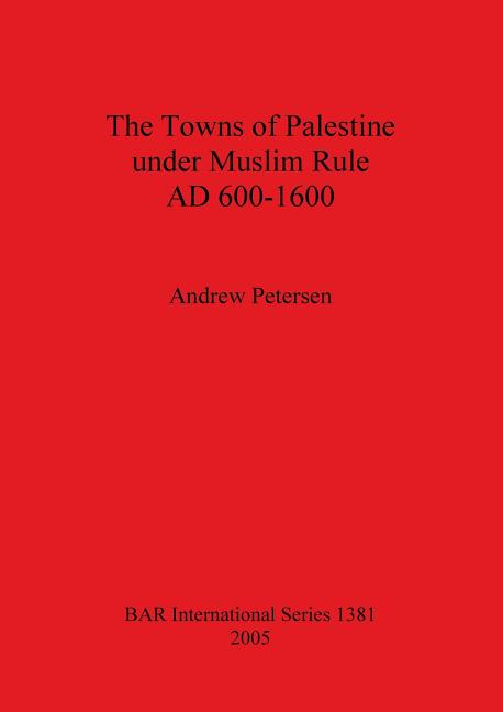 The Towns of Palestine under Muslim Rule AD 600-1600