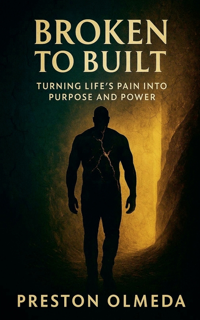 Broken to Built: Turning Life's Pain into Purpose and Power