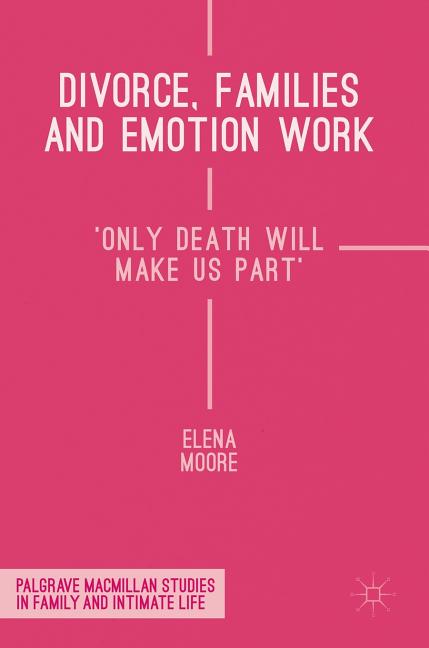 Divorce, Families and Emotion Work: 'Only Death Will Make Us Part'