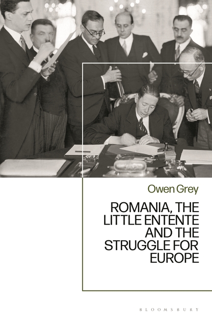 Romania, the Little Entente and the Struggle for Europe