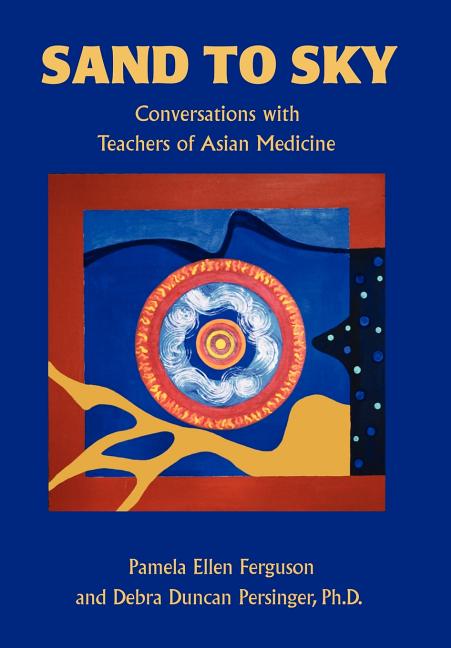 Sand to Sky: Conversations with Teachers of Asian Medicine