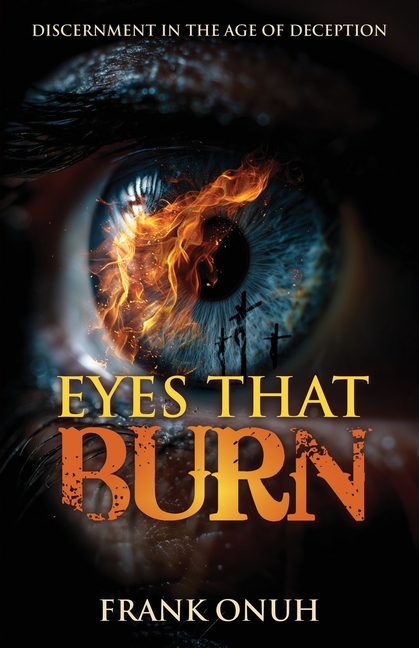 Eyes That Burn: Discernment in the Age of Deception