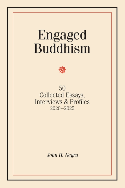 Engaged Buddhism: 50 collected essays, interviews & profiles, 2020-2025