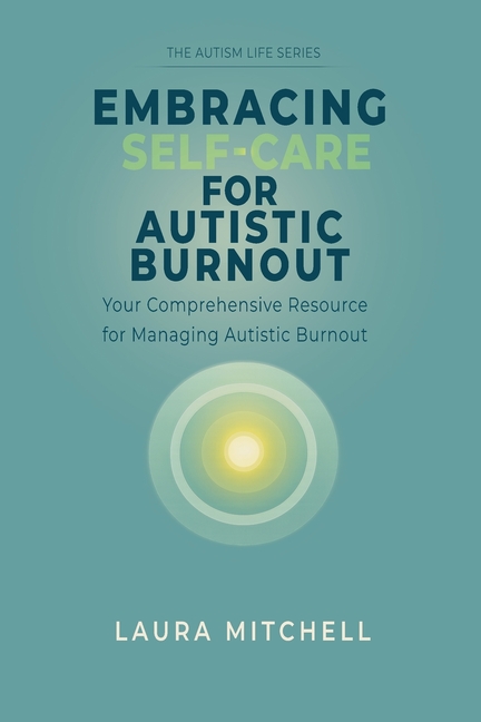 Embracing Self-Care for Autistic Burnout: Self-Care for Autistic Burnout & Sensory Overload