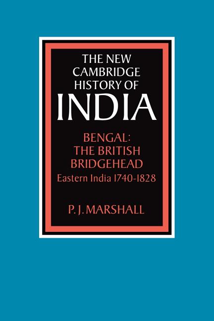 Bengal: The British Bridgehead: Eastern India 1740 1828